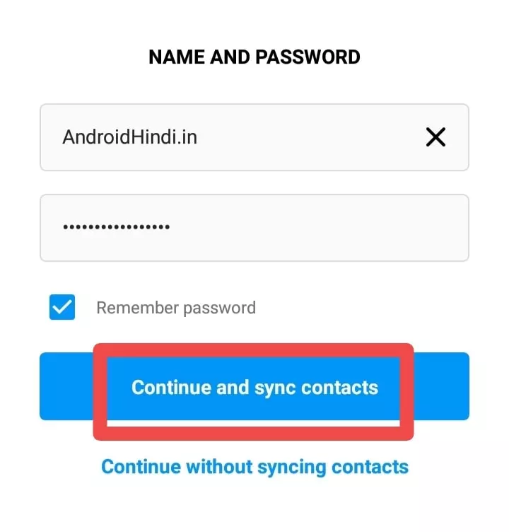 Name और Password रखना हो वो डाल के Continue And Sync Contact पे Click करे